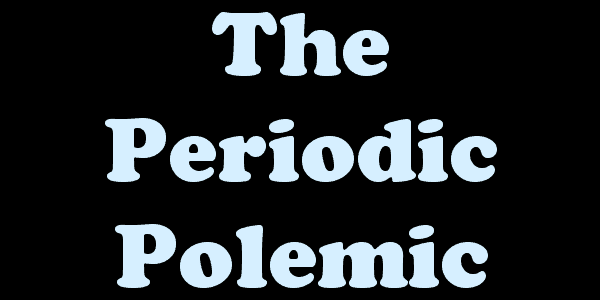 The Periodic Polemic
